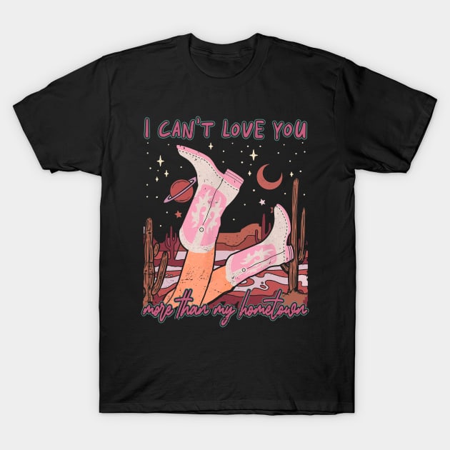 I Can't Love You More Than My Hometown Desert Cowgirl Boots T-Shirt by Merle Huisman